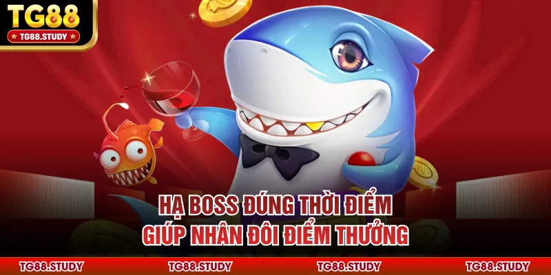 Hạ boss đúng thời điểm giúp nhân đôi điểm thưởng