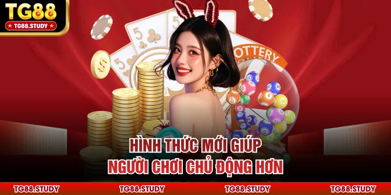 Hình thức mới giúp người chơi chủ động hơn