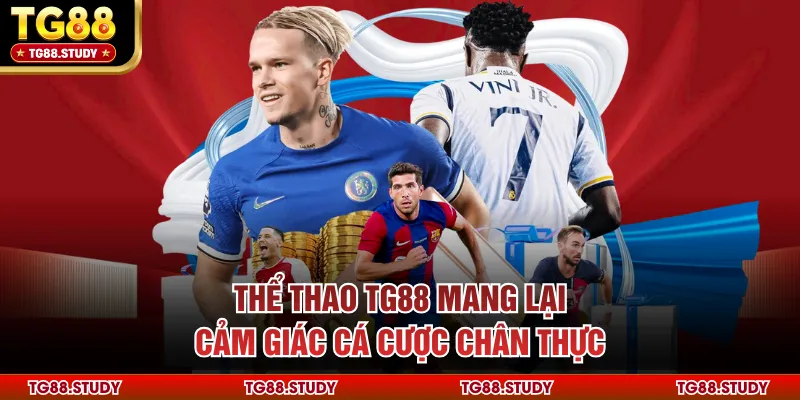Thể thao TG88 mang lại cảm giác cá cược chân thực