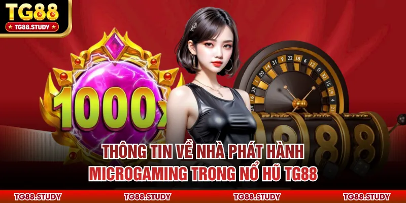 Thông tin về nhà phát hành Microgaming trong nổ hũ TG88